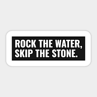 Rock the Water, Skip the Stone Sticker